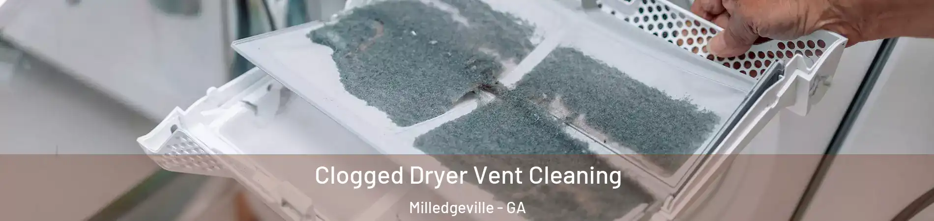  Clogged Dryer Vent Cleaning Milledgeville - GA