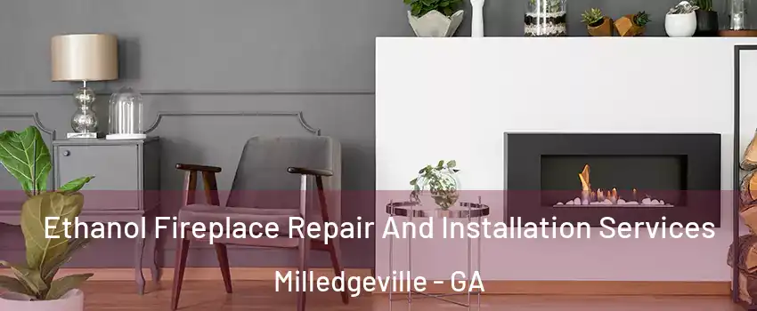  Ethanol Fireplace Repair And Installation Services Milledgeville - GA