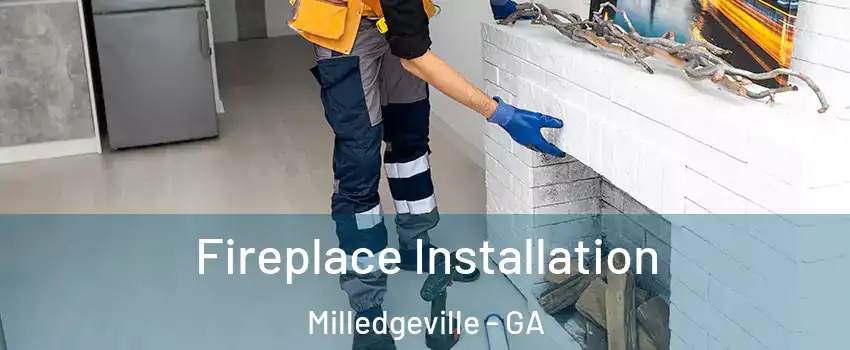  Fireplace Installation Milledgeville - GA