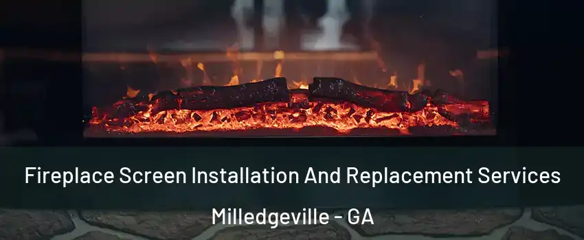  Fireplace Screen Installation And Replacement Services Milledgeville - GA