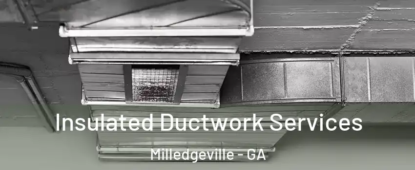  Insulated Ductwork Services Milledgeville - GA