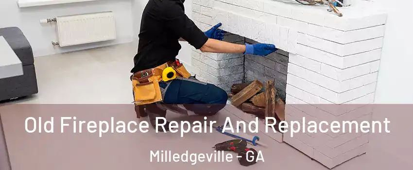 Old Fireplace Repair And Replacement Milledgeville - GA