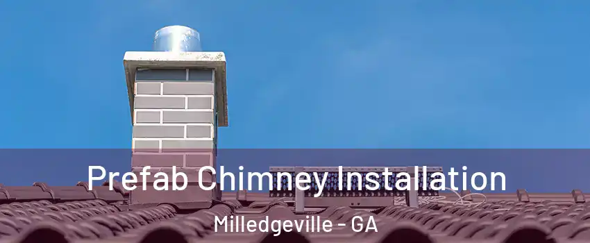 Prefab Chimney Installation Milledgeville - GA