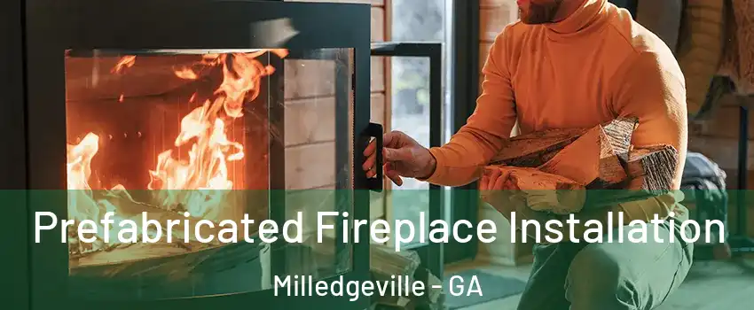  Prefabricated Fireplace Installation Milledgeville - GA
