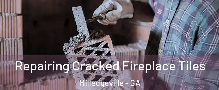  Repairing Cracked Fireplace Tiles Milledgeville - GA
