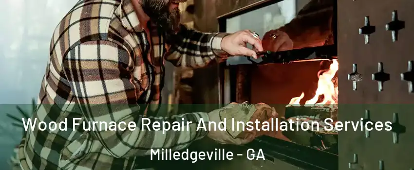  Wood Furnace Repair And Installation Services Milledgeville - GA